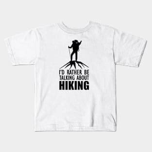 Hiker - I'd rather be talking about hiking Kids T-Shirt